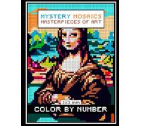 Mystery Mosaics Color By Number: Masterpieces of Art Coloring Book for Adults Relaxation and Stress Relief Featuring 3x3 mm Sections