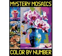 Mystery Mosaics Color By Number: Pixel Art Designs to Reveal Hidden Images, Quest Coloring Pages for Hours of Fun and Relaxation!
