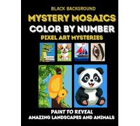 Mystery Mosaics Color by Number Pixel Art Mysteries: PAINT TO REVEAL AMAZING LANDSCAPES AND Animals