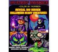 Mystery Mosaics Color by Number Reveal 100 Hidden Halloween Scary Creatures: Spooky Pixel Art Coloring Book, Extreme Puzzles pumpkins, Witches, ... Hexagon & Octagon (Halloween Color by Number)