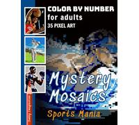 Mystery Mosaics Color By Number Sports Mania: Pixel Art Coloring for Adult Relaxation (Color Mosaic: Pixel Spectrum)