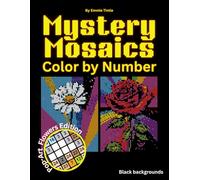 Mystery Mosaics Color by Number: Stunning Floral Designs for Adults - Featuring Hidden Artwork and Black Backgrounds for Stress Relief and Fun