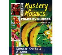 Mystery Mosaics Color By Number Summer Fruits & Blooms: Pixel Art Coloring Book for Adults, Stress Relief & Relaxation (Color Mosaic: Pixel Spectrum)
