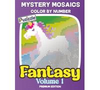 Mystery Mosaics: Fantasy Volume 1: Enchanted Realms & Mythical Creatures (Color by Number for Adults & Teens) (Mystery Mosaics Color By Number - Fantasy Series)