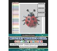 Mystery Mosaics Pixel Color By Number: Cute Baby Animals Hidden Picture Puzzles Adults Stress Relief & Relaxation (Coloring Book for Adults)