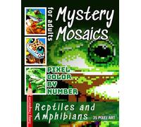 Mystery Mosaics Pixel Color by Number Reptiles and Amphibians: Adult Coloring Book (Color Mosaic: Pixel Spectrum)