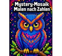 Mystery-Mosaik Malen nach Zahlen: Pixel-Art-Ausmalbuch mit geheimnisvollen Tiermotiven, Mosaikbildern und entspannendem Malspaß