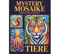 Mystery Mosaike Malen nach Zahlen: Ein kreatives Malen-nach-Zahlen-Buch mit faszinierenden Mosaikdesigns für Erwachsene