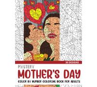 Mystery Mother's Day Color By Number Coloring Book for Adults: 30 Unique Adult Coloring Mystery Puzzle Designs (Mystery Color By Number Books for Adults)