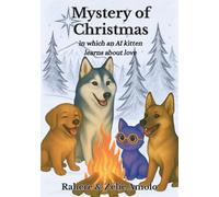 Mystery of Christmas: in which an AI kitten learns about love (Ollie and Louie Mysteries)