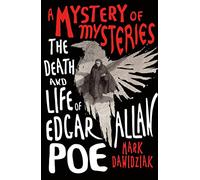 A Mystery of Mysteries: The Death and Life of Edgar Allan Poe