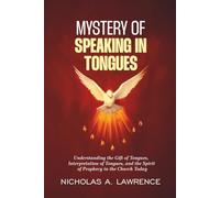 MYSTERY OF SPEAKING IN TONGUES: Understanding The Gift of Tongues and the Spirit of Prophecy in the Church