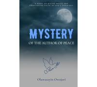 MYSTERY OF THE AUTHOR OF PEACE: A BOOK ON DIVINE PEACE AND UNWAVERING FAITH IN GOD'S PROMISES