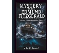 Mystery of the Edmund Fitzgerald: The Untold Story Behind the Sinking of the Mighty Fitz and the Great Lakes Tragedy