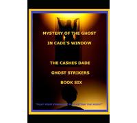 MYSTERY OF THE GHOST IN CADE'S WINDOW (THE CASHES DADE GHOST STRIKERS)