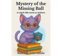 Mystery of the Missing Ball: in which Ollie meets an AI kitten: 1 (Ollie and Louie Mysteries)
