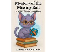 Mystery of the Missing Ball: in which Ollie meets an AI kitten (Ollie and Louie Mysteries)