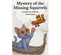 Mystery of the Missing Squirrels: in which an AI kitten hallucinates: 2 (Ollie and Louie Mysteries)