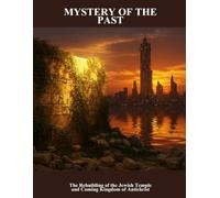 Mystery Of The Past: The Rebuilding Of The Jewish Temple And Coming Kingdom Of Antichrist