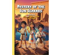 Mystery of the Sun Scarabs: Ancient Egypt Adventure for Kids: Follow Kairo, Mina, and Tarek Through Hidden Temples, Magical Amulets, and Exciting Clues! Ages 9-12