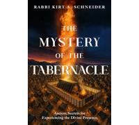 Mystery of the Tabernacle, The: Ancient Secrets for Experiencing the Divine Presence