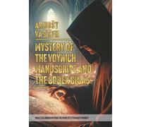 MYSTERY OF THE VOYNICH MANUSCRIPT And THE CODEX GIGAS (THE DEVIL'S BIBLE): WHAT LIES HIDDEN WITHIN THE WORLD S STRANGEST BOOKS?