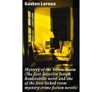 Mystery Of The Yellow Room (the First Detective Joseph Rouletabille No