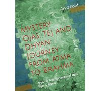 Mystery Ojas, Tej and Dhyan: Journey from Atma to Brahma: Arya - A Tapasvi Seeker of Ojas, Tejas & Prana (Spiritual Secret-अध्यात्मिक रहस्य)
