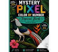 Mystery Pixel Color By Number: Tropical Birds - Amazin Birds - Relax & Unwind - Reveal the Art Square By Square !