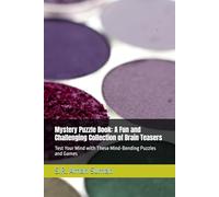 Mystery Puzzle Book: A Fun and Challenging Collection of Brain Teasers: Test Your Mind with These Mind-Bending Puzzles and Games