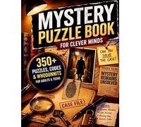 Mystery Puzzle Book for Clever Minds: 350+ Puzzles, Ciphers, Codes & Whodunnits - Think Like a Detective and Crack Every Case (The Ultimate Puzzle Collection)