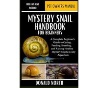 MYSTERY SNAIL HANDBOOK FOR BEGINNERS: A Complete Beginner’s Guide to Caring, Feeding, Breeding, and Raising Healthy Mystery Snails in Any Aquarium.