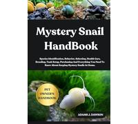 MYSTERY SNAIL HANDBOOK: Species Identification, Behavior, Selecting, Health Care, Breeding, Tank Setup, Purchasing And Everything You Need To Know About Keeping Mystery Snails At Home.
