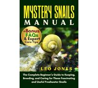 MYSTERY SNAILS MANUAL: The Complete Beginner’s Guide to Keeping, Breeding, and Caring for These Fascinating and Useful Freshwater Snails