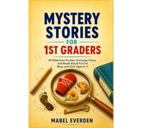 MYSTERY STORIES FOR 1ST GRADERS: 30 Detective Puzzles, Everyday Clues, and Read-Aloud Fun for Boys and Girls Ages 6-7
