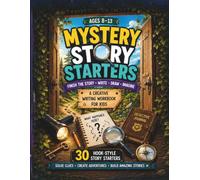 Mystery Story Starters for Kids: 30 Hook-Style Creative Writing Adventures, Detective Activities & Story Prompts for Ages 8-13