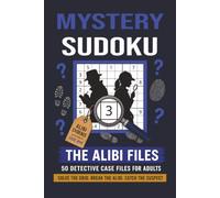 Mystery Sudoku: 50 Story-Driven Alibi Case Files to Read, Investigate and Solve with Sudoku Puzzles for Adults, Seniors and Mystery Lovers (The Evidence Cell Sudoku Mysteries)