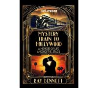 MYSTERY TRAIN TO HOLLYWOOD: A MEMOIR OF LIFE AMONG THE STARS