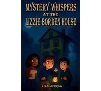 Mystery Whispers at the Lizzie Borden House: A Haunted Mystery Adventure Inspired by Real History: 2 (The Haunted House Files)