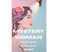 Mystery Woman: Hook Him & Own Your Power