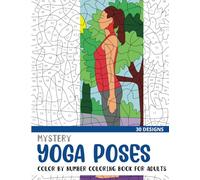 Mystery Yoga Poses Color By Number Coloring Book for Adults: 30 Unique Adult Coloring Mystery Puzzle Designs (Mystery Color By Number Books for Adults)