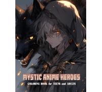 Mystic Anime Heroes Coloring Book: Stylish Manga Warriors Paired With Spiritual Animal Companions In Action-Filled Designs Inspired By Japanese Mythology And Culture, Perfect for Teens and Adults