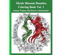 Mystic Blossom Beauties, Vol. 1: Fantasy Women with Flowers Coloring Book