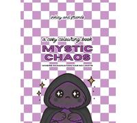 Mystic Chaos: A Funny Colouring Book of Magical Mayhem, Potions, Crystals and Enchanted Mess: Where Imagination Has No Limits