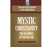 Mystic Christianity: The Inner Teachings Of The Master (Timeless Wisdom Collection)