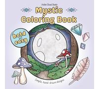 Mystic Coloring Book: Bold and Easy Designs for Mindful Fun and Relaxation (Teens, Adults and Seniors)