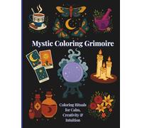 Mystic Coloring Grimoire: Coloring Rituals for Calm, Creativity & Intuition (Ivy Stella Mystic Collection)