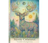 Mystic Creatures: A Mindful Colouring Journey