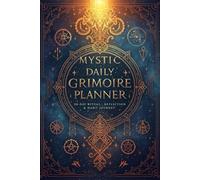Mystic Daily Grimoire Planner: 90-Day Ritual, Reflection & Habit Journey: A Magical Productivity & Mindfulness Organizer for Modern Witches and Spiritual Seekers