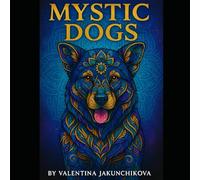 Mystic Dogs: A Whimsical Adult Coloring Book of Mandala Dogs for Relaxation, Stress Relief, and Mindful Fun (Mystic Coloring Books)